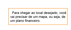 Para chegar ao local desejado, voc vai precisar de um mapa, ou seja, de um plano financeiro.